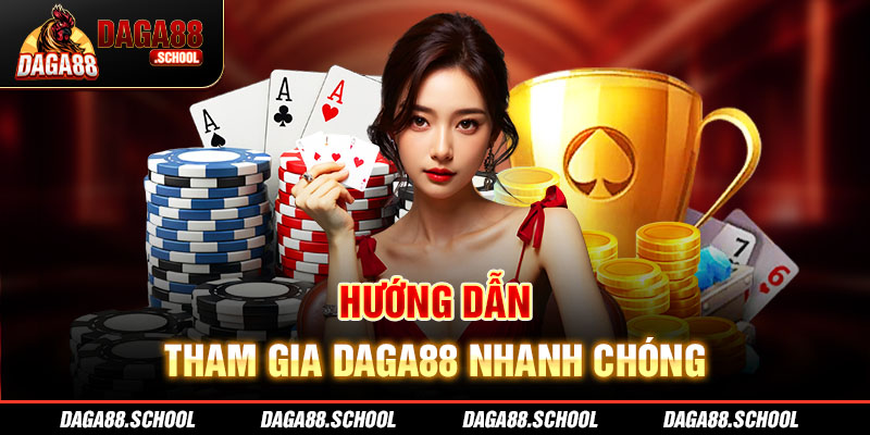 Hướng dẫn tham gia nhà cái Daga88 siêu nhanh gọn