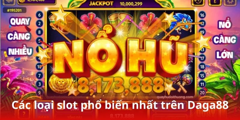 Các loại slot phổ biến nhất trên Daga88