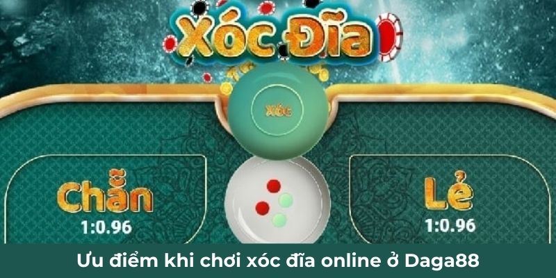 Ưu điểm khi chơi xóc đĩa online ở Daga88